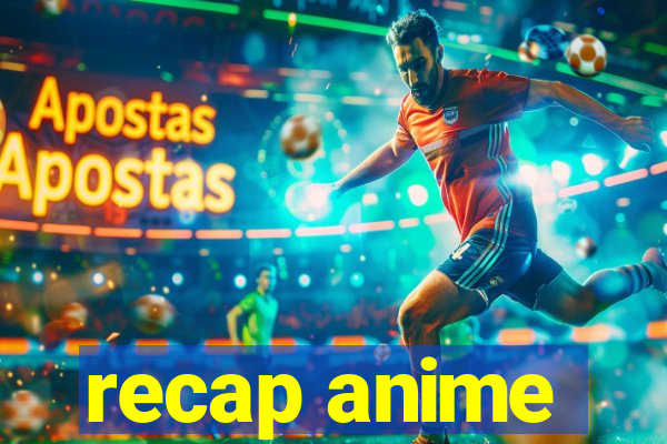 recap anime